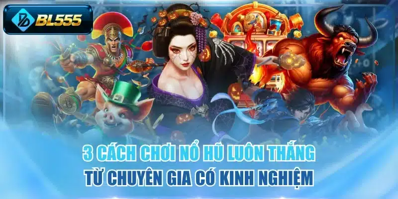 Cách chơi nổ hũ luôn thắng