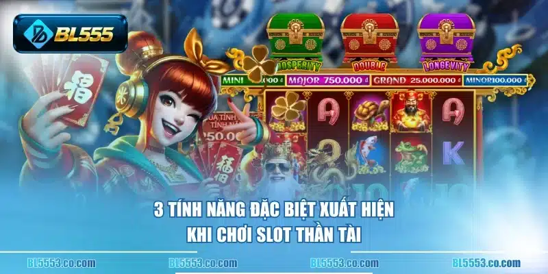 3 tính năng đặc biệt xuất hiện khi chơi Slot Thần Tài
