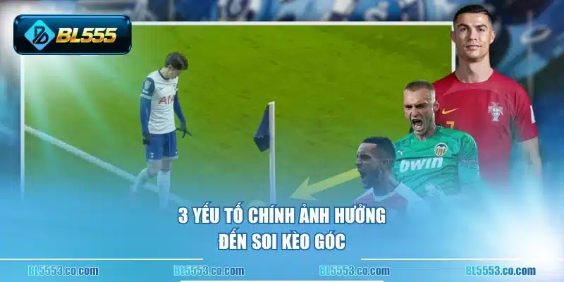 3 yếu tố chính ảnh hưởng đến soi kèo góc