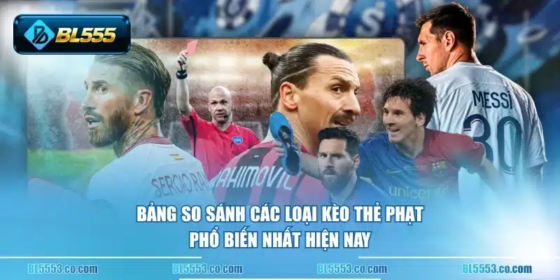 Bảng so sánh các loại kèo thẻ phạt phổ biến nhất hiện nay