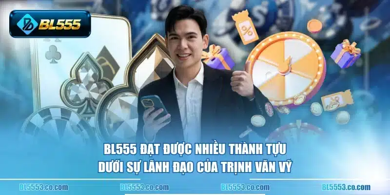 BL555 đạt được nhiều thành tựu dưới sự lãnh đạo của Trịnh Văn Vỹ