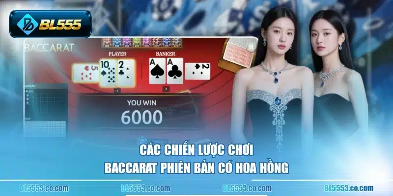 Các chiến lược chơi Baccarat phiên bản có hoa hồng