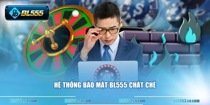 Hệ thống bảo mật BL555 chặt chẽ