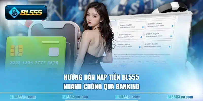 Hướng dẫn nạp tiền BL555 nhanh chóng qua banking