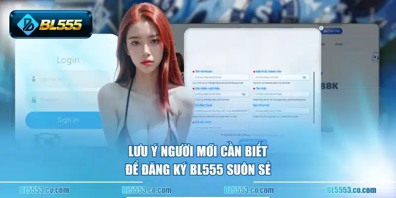 Lưu ý người mới cần biết để đăng ký BL555 suôn sẻ
