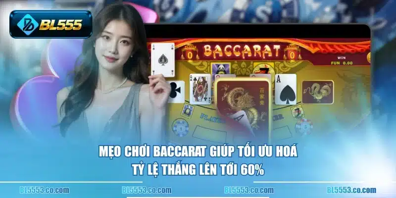Mẹo chơi Baccarat giúp tối ưu hoá tỷ lệ thắng lên tới 60%