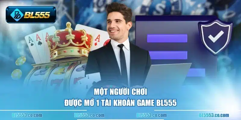 Một người chơi được mở 1 tài khoản game BL555