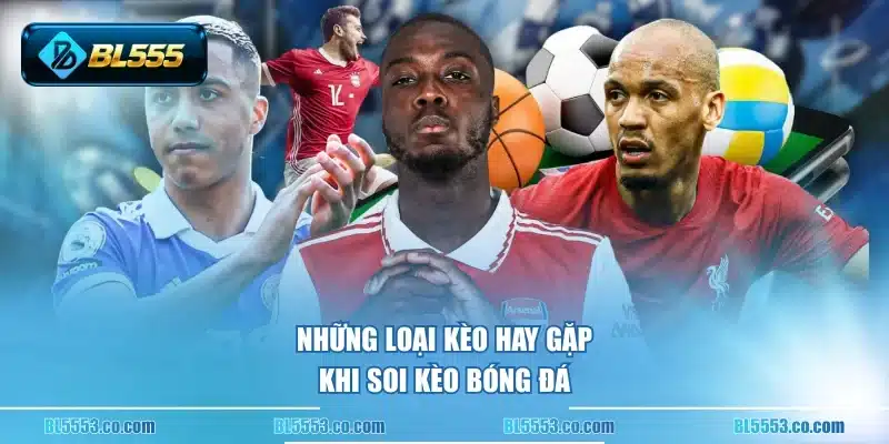 Những loại kèo hay gặp khi soi kèo bóng đá