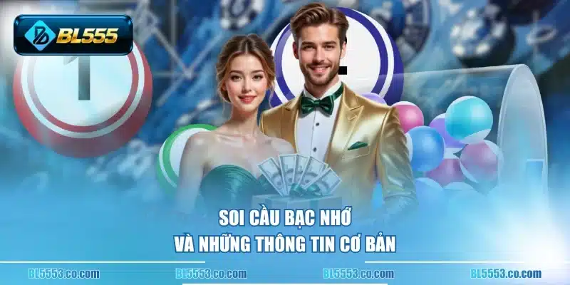 Soi cầu bạc nhớ và những thông tin cơ bản