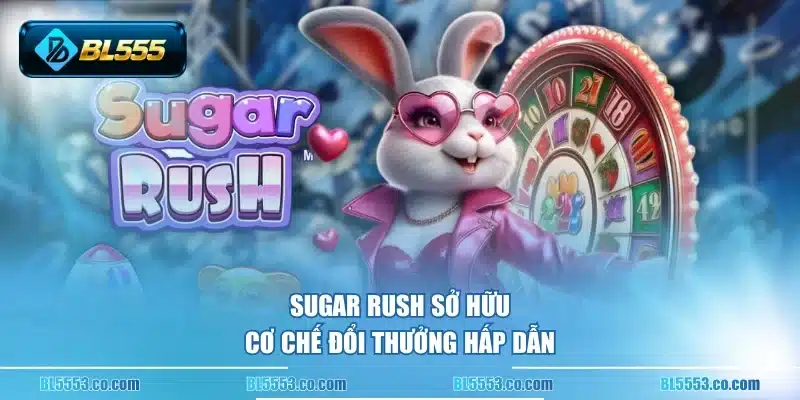 Sugar Rush sở hữu cơ chế đổi thưởng hấp dẫn