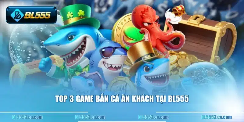Top 3 game bắn cá ăn khách tại BL555